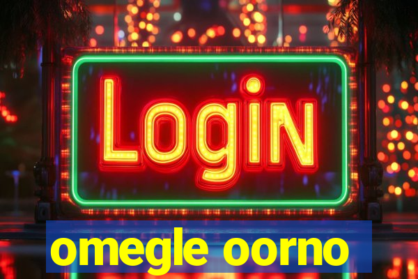 omegle oorno