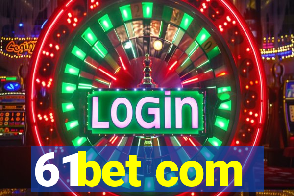 61bet com