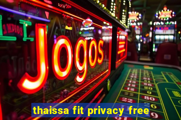 thaissa fit privacy free