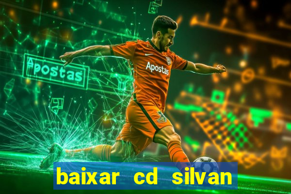 baixar cd silvan santos 茅 hoje