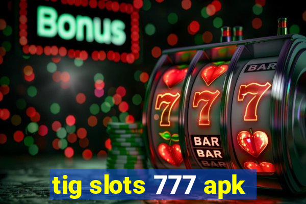 tig slots 777 apk