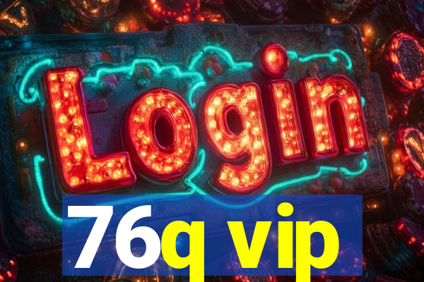 76q vip