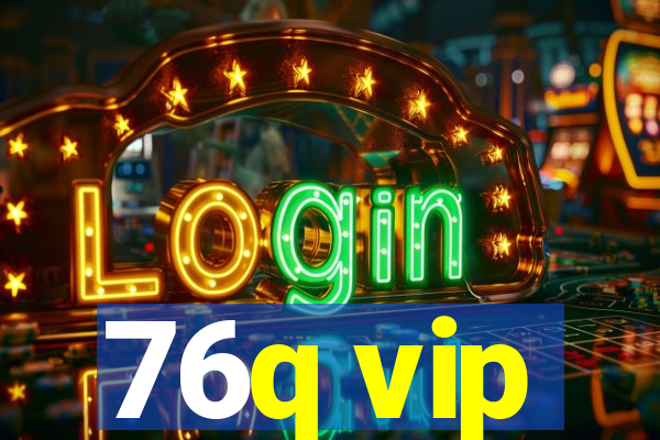 76q vip