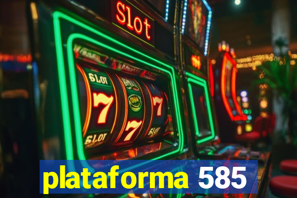 plataforma 585