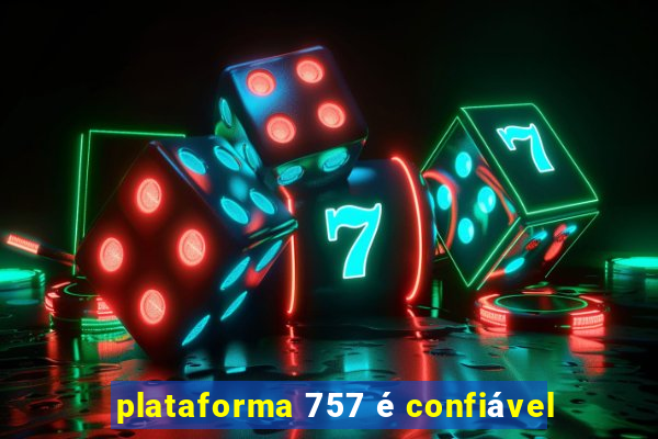 plataforma 757 é confiável