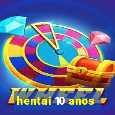 hentai 10 anos