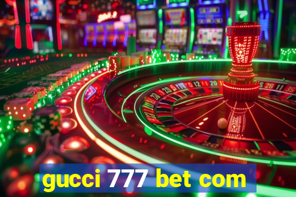 gucci 777 bet com