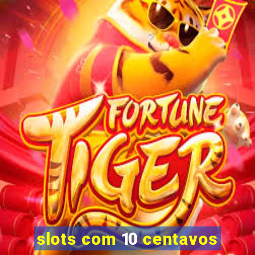 slots com 10 centavos