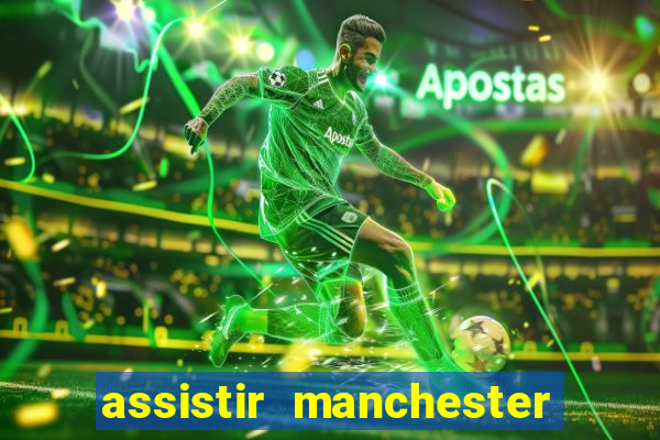 assistir manchester united ao vivo futemax