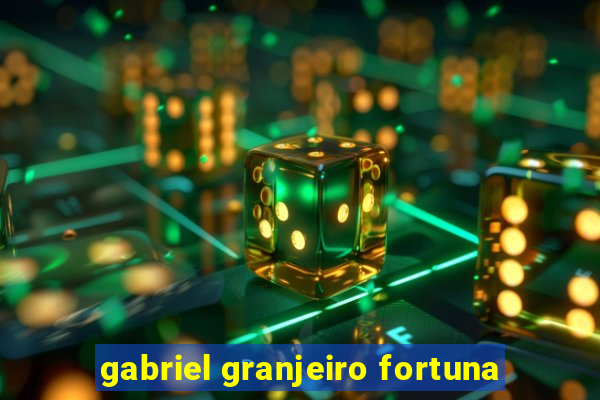 gabriel granjeiro fortuna