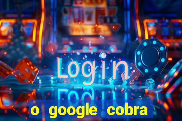 o google cobra taxa de saque de jogos