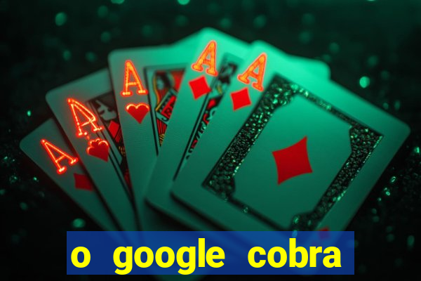 o google cobra taxa de saque de jogos