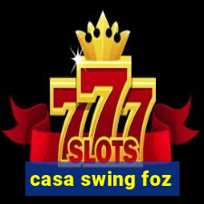 casa swing foz