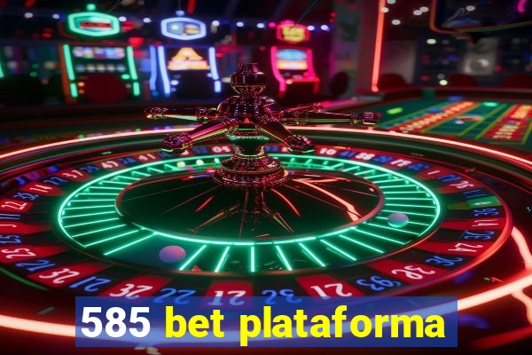 585 bet plataforma