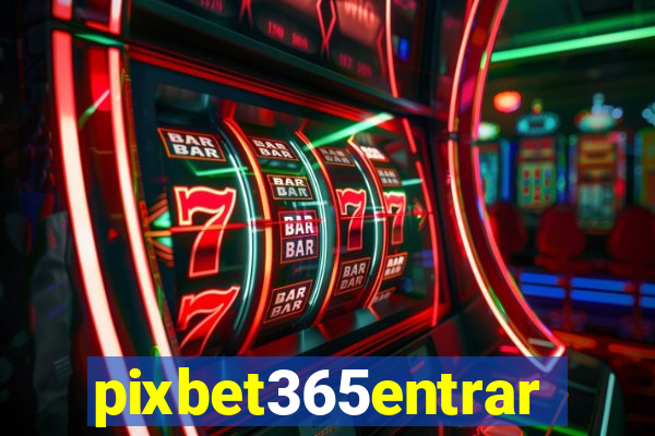 pixbet365entrar