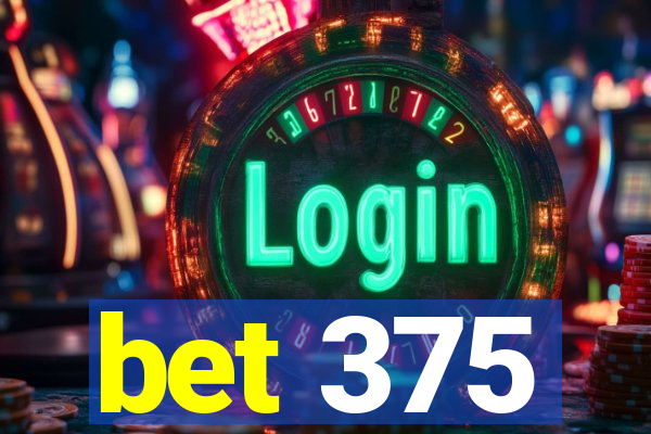 bet 375