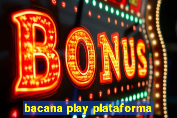 bacana play plataforma