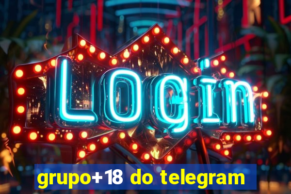 grupo+18 do telegram