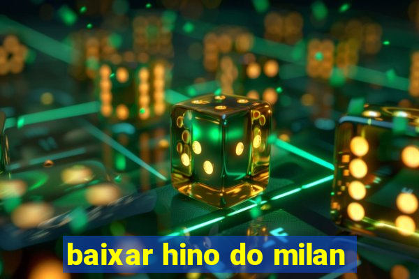 baixar hino do milan