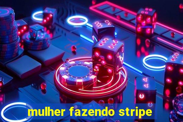 mulher fazendo stripe