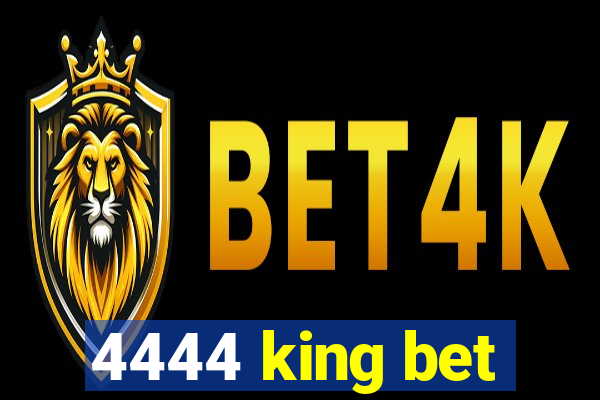 4444 king bet