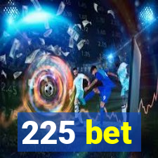 225 bet