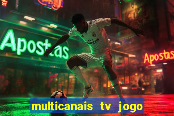 multicanais tv jogo ao vivo