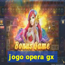 jogo opera gx