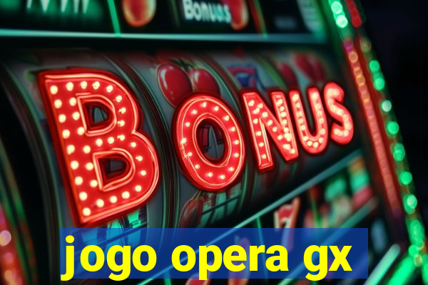 jogo opera gx