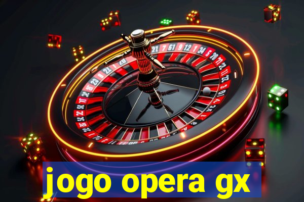 jogo opera gx