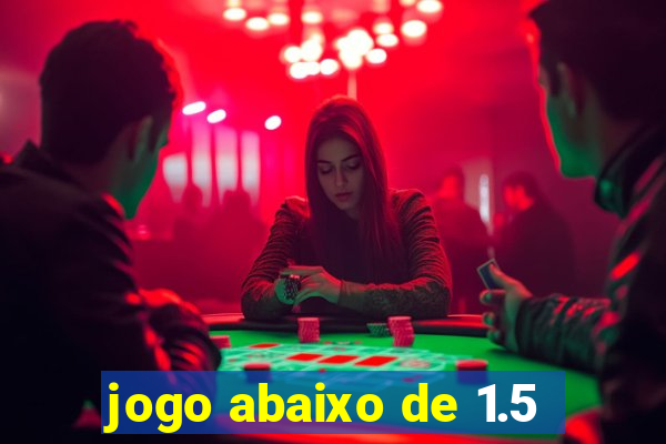 jogo abaixo de 1.5