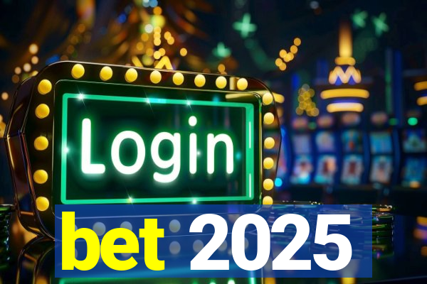 bet 2025