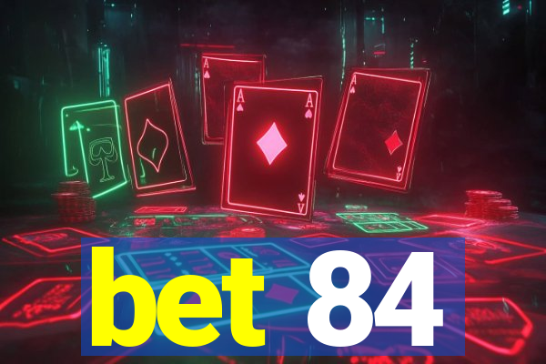 bet 84