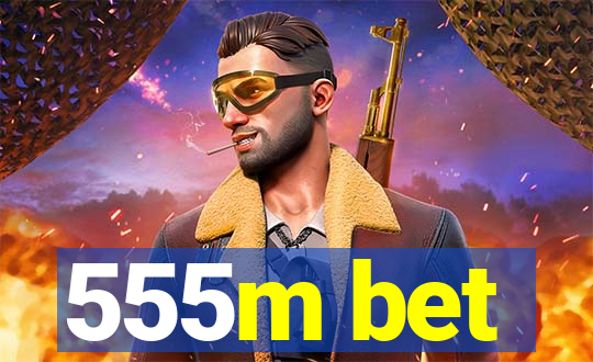 555m bet