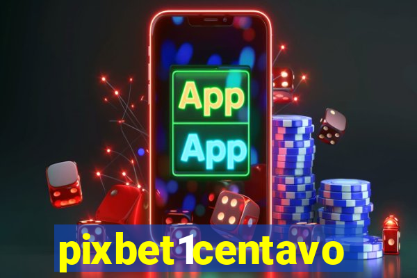 pixbet1centavo