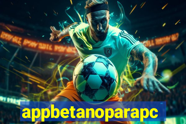 appbetanoparapc