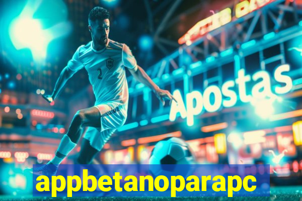 appbetanoparapc