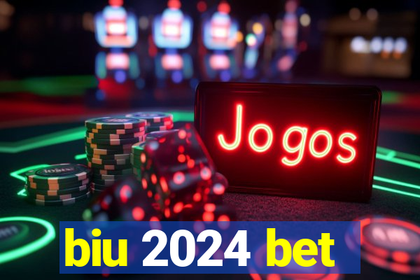 biu 2024 bet