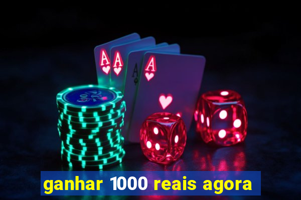 ganhar 1000 reais agora