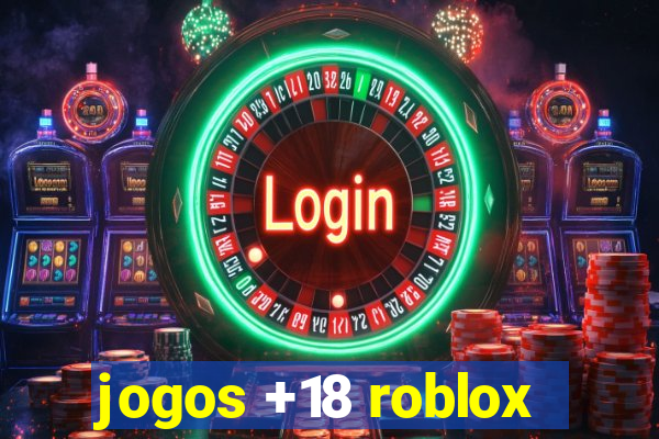 jogos +18 roblox