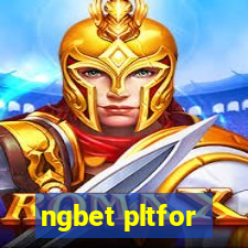 ngbet pltfor