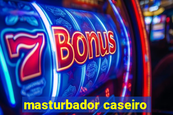 masturbador caseiro