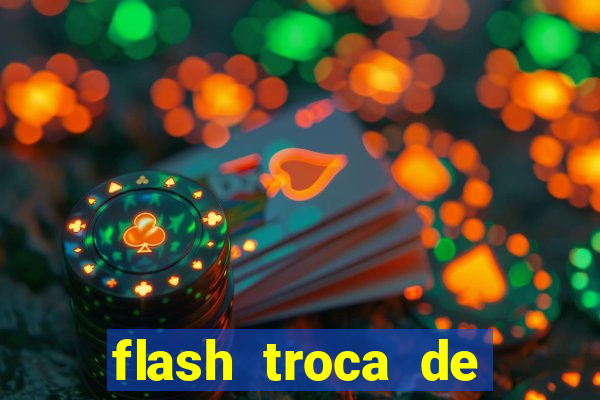 flash troca de corpo parte 2