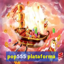 pop555 plataforma