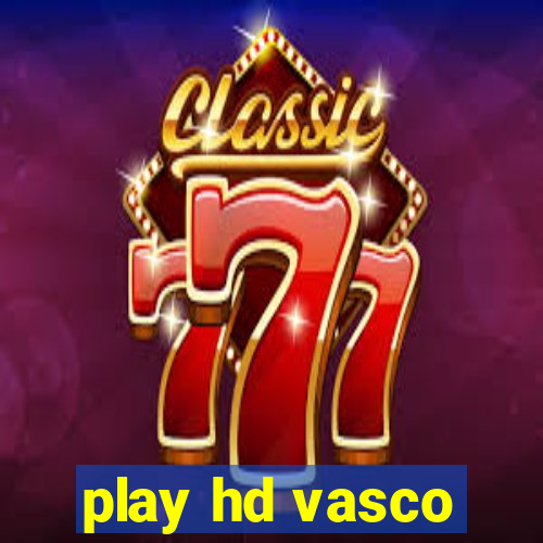 play hd vasco