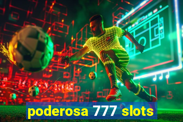 poderosa 777 slots