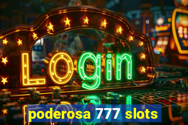 poderosa 777 slots