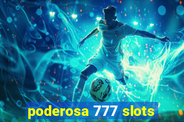 poderosa 777 slots