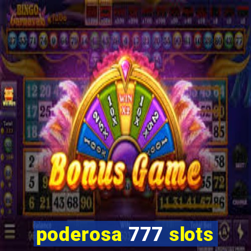 poderosa 777 slots