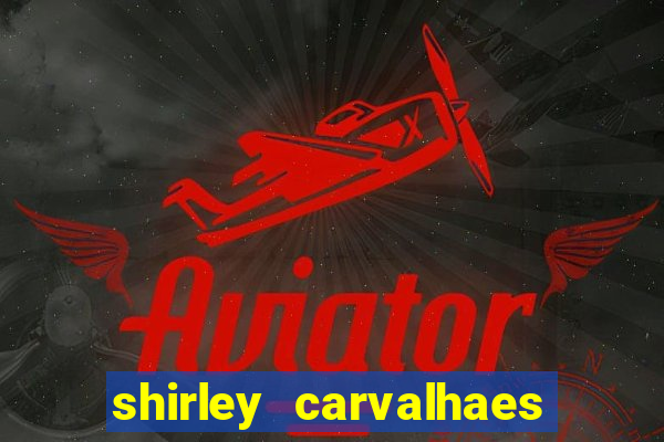 shirley carvalhaes porto seguro